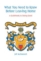What You Need to Know Before Leaving Home: A Guidebook to Being Good - eBook