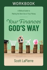 Your Finances God's Way Workbook: A Biblical Guide to Making the Best Use of Your Money