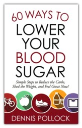 60 Ways to Lower Your Blood Sugar: Simple Steps to Reduce the Carbs, Shed the Weight, and Feel Great Now!