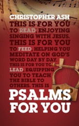 Psalms For You: How to pray, how to feel and how to sing