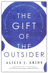 The Gift of the Outsider: What Living in the Margins Teaches Us About Faith