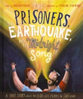 The Prisoners, the Earthquake, and the Midnight Song: A True Story About How God Uses People to Save People