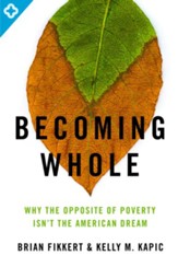 Becoming Whole: Why the Opposite of Poverty Isn't the American Dream - eBook
