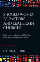 Should Women Be Pastors and Leaders in Church?: My Journey to Discover What the Bible Says About Gender Roles - eBook
