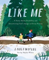 Like Me: A Story About Disability and Discovering God's Image in Every Person