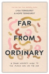 Far from Ordinary: A Young Woman's Guide to All God Has for Her