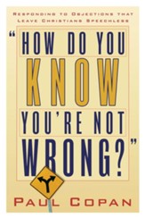 How Do You Know You're Not Wrong?: Responding to Objections That Leave Christians Speechless - eBook