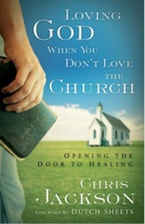Loving God When You Don't Love the Church: Opening the Door to Healing - eBook