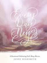 Every Day New: A Devotional Celebrating God's   Many Mercies