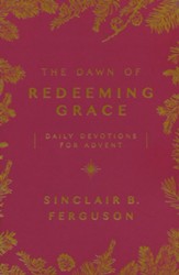 The Dawn of Redeeming Grace: Daily Devotions for Advent