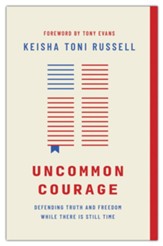 Uncommon Courage: Defending Truth and Freedom While There Is Still Time