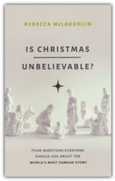 Is Christmas Unbelievable? Four Questions Everyone Should  Ask About the World's Most Famous Story
