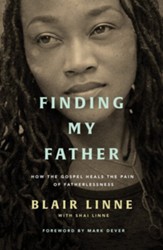 Finding My Father: How the Gospel Heals the Pain of Fatherlessness
