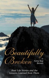 Beautifully Broken: Real Life Stories and the Lessons Learned from Them. - eBook