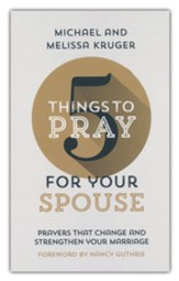 5 Things to Pray for Your Spouse: Prayers That Change and Strengthen Your Marriage