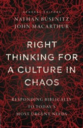 Right Thinking for a Culture in Chaos: Responding Biblically to Today's Most Urgent Needs