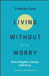 Living without Worry: How to Replace Anxiety with Peace