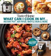 Taste of Home What Can I Cook in my  Instant Pot, Air Fryer, Waffle Iron...?: Get Geared Up, Great Cooking Starts Here - eBook