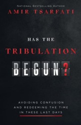 Has the Tribulation Begun?: Avoiding Confusion and Redeeming the Time in These Last Days