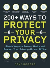 200+ Ways to Protect Your Privacy: Simple Ways to Prevent Hacks and Protect Your Privacy-On and Offline - eBook