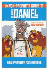 The Non-Prophet's Guide to the Book of Daniel: Bible Prophecy for Everyone