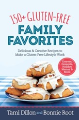 150+ Gluten-Free Family Favorites: Delicious and Creative Recipes to Make a Gluten-Free Lifestyle Work - eBook