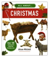 All About Christmas: Over 100 Amazing Facts behind the Christmas Story