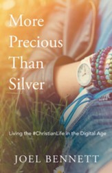 More Precious Than Silver: Living the #Christianlife in the Digital Age - eBook