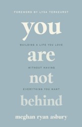 You Are Not Behind: Building a Life You Love Without Having Everything You Want