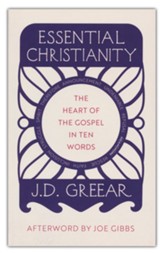 Essential Christianity: The Transforming Power of the Gospel in Ten Simple Words