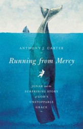Running from Mercy: Jonah and the Surprising Story of God's Unstoppable Grace - eBook