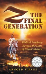 Z: the Final Generation: Biblical Prophecy Reveals the Date of Christ'S Return - eBook