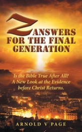 Z: Answers for the Final Generation: Is the Bible True After All? a New Look at the Evidence Before Christ Returns. - eBook