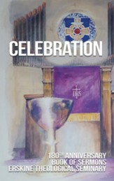 Celebration: 180th Anniversary Book of Sermons, Erskine Theological Seminary, Rejoicing in 180 Years of God's Grace - eBook