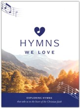 Hymns We Love Songbook: Exploring Hymns That Take Us the Heart of the Christian Faith