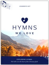 Hymns We Love Leader's Kit: Exploring Hymns That Take Us the Heart of the Christian Faith