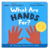 What Are Hands For? Board Book: Training Young Hearts