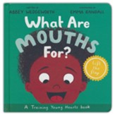 What Are Mouths For? Board Book: Training Young Hearts