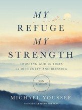 My Refuge, My Strength: Trusting God in Times of Difficulty and Blessing
