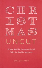 Christmas Uncut: What Really Happened and Why It Really Matters