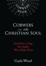 Cobwebs in the Christian Soul: And How to Zap The Spider Who Made Them - eBook