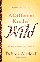 Different Kind of Wild, A: Is Your Faith Too Tame? - eBook