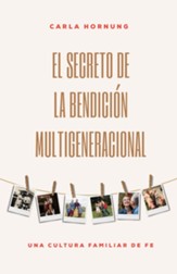 El secreto de la bendicion multigeneracional: Una cultura familiar de fe - eBook
