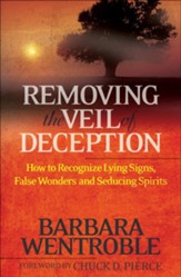 Removing the Veil of Deception: How to Recognize Lying Signs, False Wonders, and Seducing Spirits - eBook