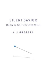 Silent Savior: Daring to Believe He's Still There - eBook