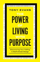 The Power of Living with Purpose: Discovering Your Calling in God's Great Design
