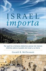 Israel Importa: Por que los cristianos debemos pensar de manera distinta sobre el pueblo de Israel y su tierra - eBook