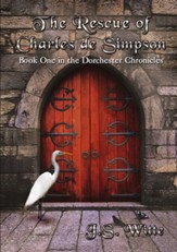 The Rescue of Charles de Simpson: Book One in the Dorchester Chronicles - eBook