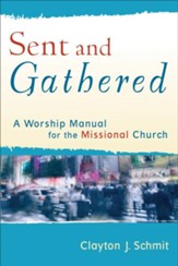 Sent and Gathered: A Worship Manual for the Missional Church - eBook