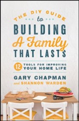 The DIY Guide to Building a Family that Lasts: 12 Tools for Improving Your Home Life - eBook